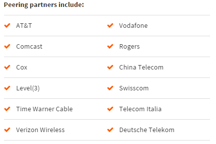 Global Peering partners include: AT&T Vodafone Comcast Rogers Cox China Telecom Level(3) Swisscom Time Warner Cable Telecom Italia Verizon Wireless Deutsche Telekom